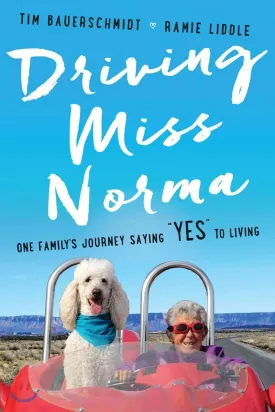 Driving Miss Norma: One Family's Journey Saying "Yes" to Living Hardcover  May 2, 2017